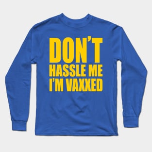 Don't Hassle Me, I'm Vaxxed Long Sleeve T-Shirt